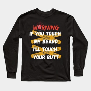 WANING IF YOU TOUCH MY BEARD SHIRT Long Sleeve T-Shirt